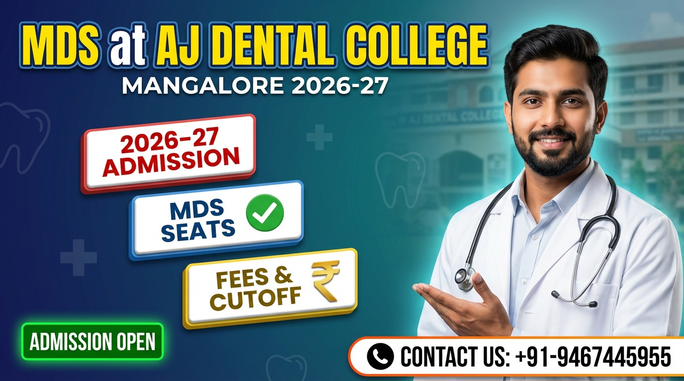 MDS at AJ Dental College Mangalore 2026-27 : Admission, Specialties, Seats, Fees, Cutoff etc. | Contact US +91-9467445955
